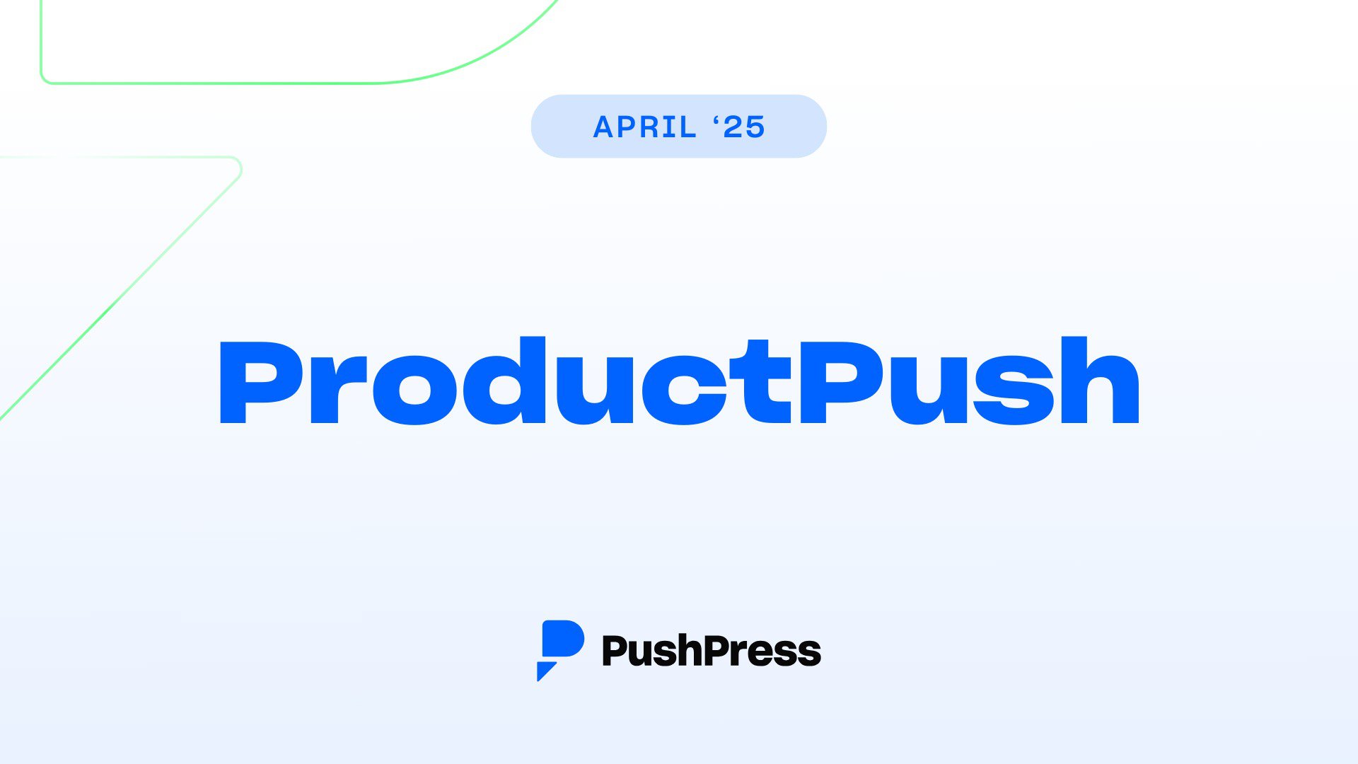 ProductPush: April 2025